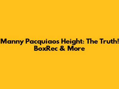 Manny Pacquiao's Height: The Truth! BoxRec & More