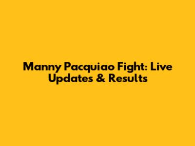 Manny Pacquiao Fight: Live Updates & Results