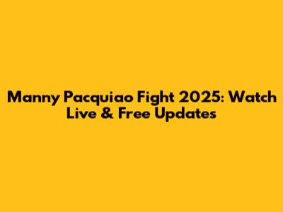Manny Pacquiao Fight 2025: Watch Live & Free Updates