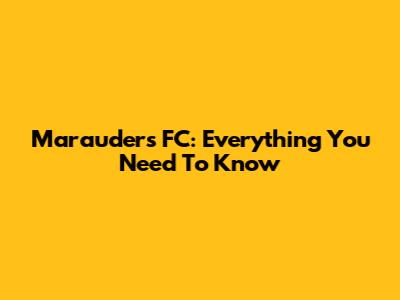 Marauders FC: Everything You Need To Know