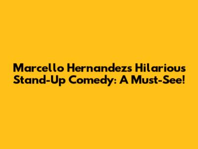 Marcello Hernandez's Hilarious Stand-Up Comedy: A Must-See!