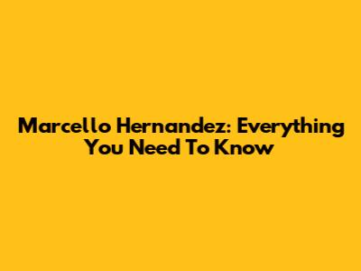 Marcello Hernandez: Everything You Need To Know
