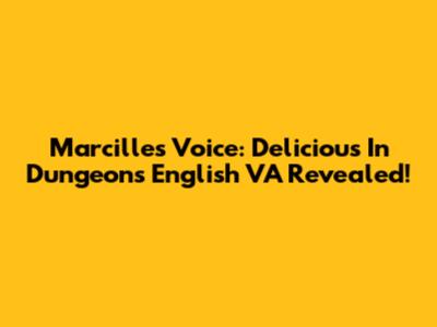 Marcille's Voice: Delicious In Dungeon's English VA Revealed!