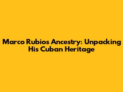 Marco Rubio's Ancestry: Unpacking His Cuban Heritage