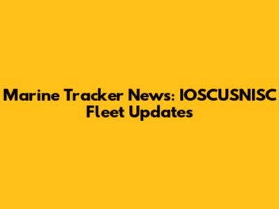 Marine Tracker News: IOSCUSNISC Fleet Updates