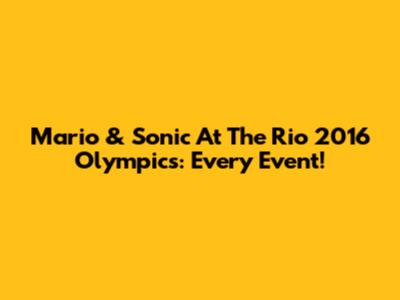 Mario & Sonic At The Rio 2016 Olympics: Every Event!