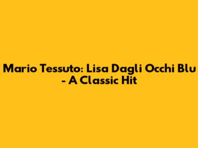 Mario Tessuto: Lisa Dagli Occhi Blu - A Classic Hit