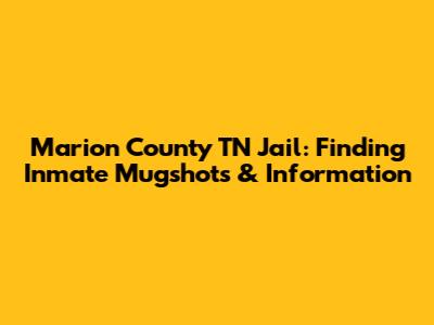 Marion County TN Jail: Finding Inmate Mugshots & Information