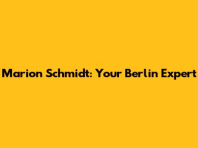 Marion Schmidt: Your Berlin Expert