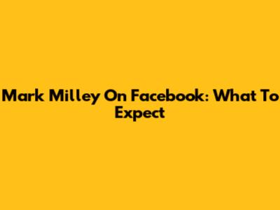 Mark Milley On Facebook: What To Expect