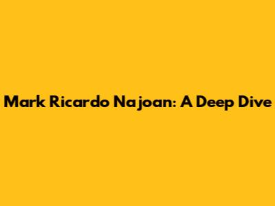 Mark Ricardo Najoan: A Deep Dive