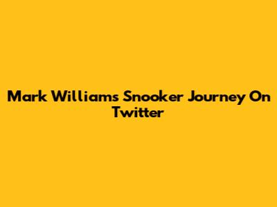 Mark Williams' Snooker Journey On Twitter