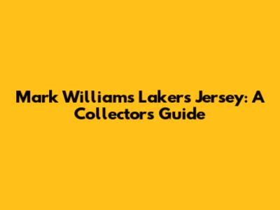 Mark Williams Lakers Jersey: A Collector's Guide