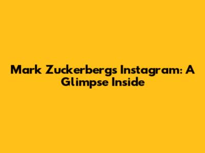Mark Zuckerberg's Instagram: A Glimpse Inside