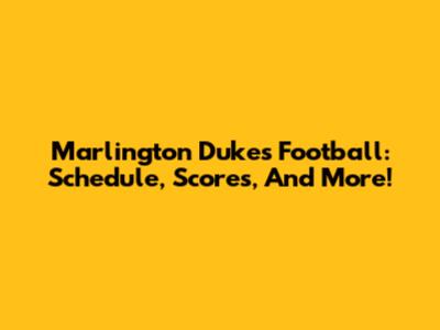 Marlington Dukes Football: Schedule, Scores, And More!