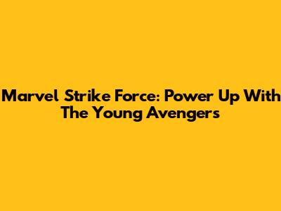 Marvel Strike Force: Power Up With The Young Avengers