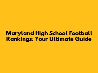 Maryland High School Football Rankings: Your Ultimate Guide