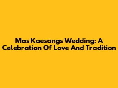 Mas Kaesang's Wedding: A Celebration Of Love And Tradition