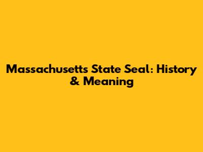 Massachusetts State Seal: History & Meaning