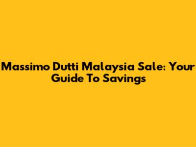 Massimo Dutti Malaysia Sale: Your Guide To Savings