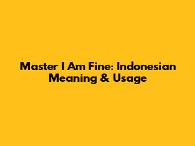 Master 'I Am Fine': Indonesian Meaning & Usage
