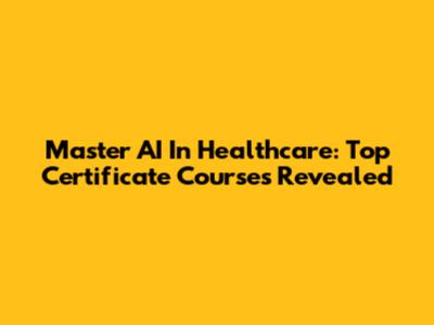 Master AI In Healthcare: Top Certificate Courses Revealed