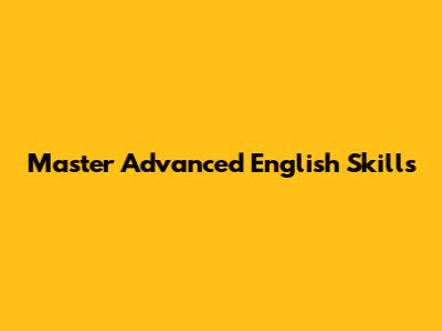 Master Advanced English Skills