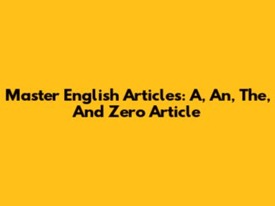 Master English Articles: A, An, The, And Zero Article