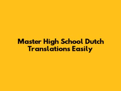 Master High School Dutch Translations Easily