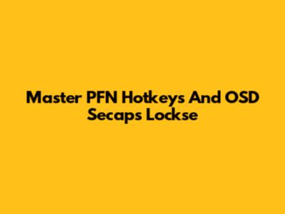 Master PFN Hotkeys And OSD Secaps Lockse
