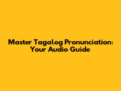 Master Tagalog Pronunciation: Your Audio Guide