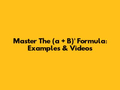 Master The (a + B)³ Formula: Examples & Videos