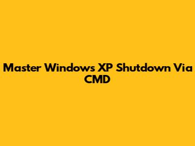 Master Windows XP Shutdown Via CMD