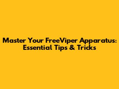 Master Your FreeViper Apparatus: Essential Tips & Tricks