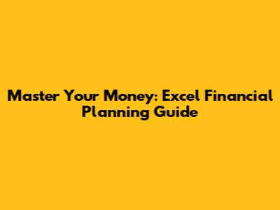 Master Your Money: Excel Financial Planning Guide