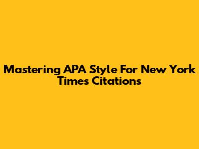 Mastering APA Style For New York Times Citations