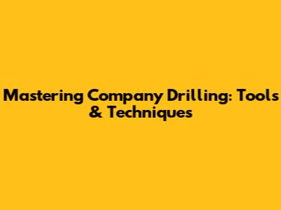 Mastering Company Drilling: Tools & Techniques