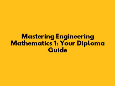 Mastering Engineering Mathematics 1: Your Diploma Guide