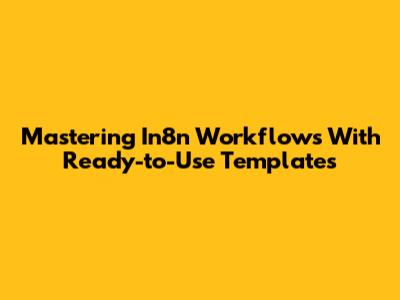 Mastering In8n Workflows With Ready-to-Use Templates