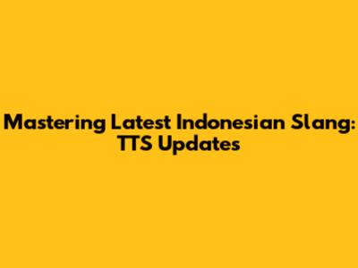 Mastering Latest Indonesian Slang: TTS Updates