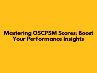 Mastering OSCPSM Scores: Boost Your Performance Insights
