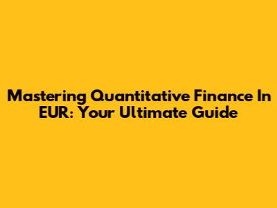 Mastering Quantitative Finance In EUR: Your Ultimate Guide