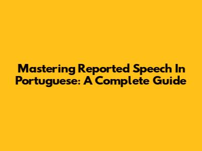 Mastering Reported Speech In Portuguese: A Complete Guide