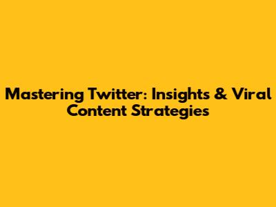 Mastering Twitter: Insights & Viral Content Strategies