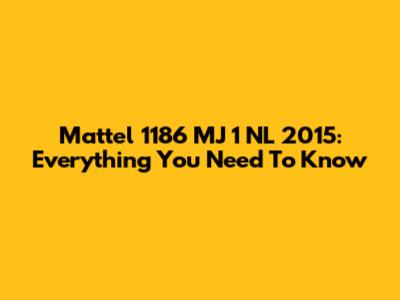 Mattel 1186 MJ 1 NL 2015: Everything You Need To Know