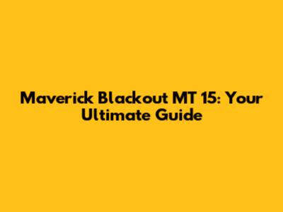Maverick Blackout MT 15: Your Ultimate Guide