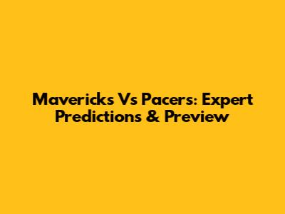 Mavericks Vs Pacers: Expert Predictions & Preview