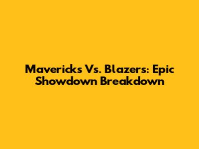 Mavericks Vs. Blazers: Epic Showdown Breakdown