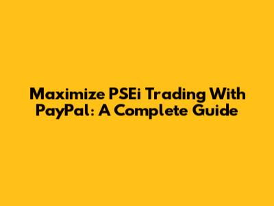Maximize PSEi Trading With PayPal: A Complete Guide