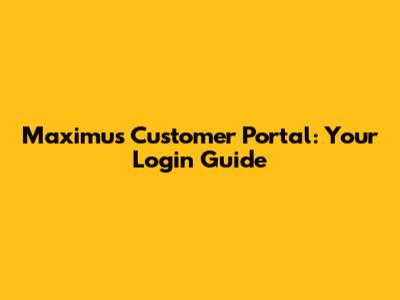 Maximus Customer Portal: Your Login Guide